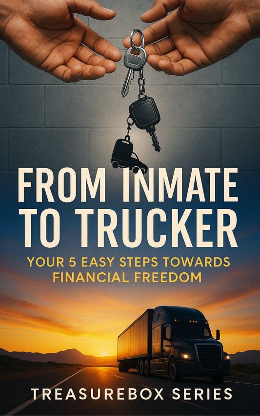 FROM INMATE TO TRUCKER YOUR 5 EASY STEPS TOWARDS FINANCIAL FREEDOM